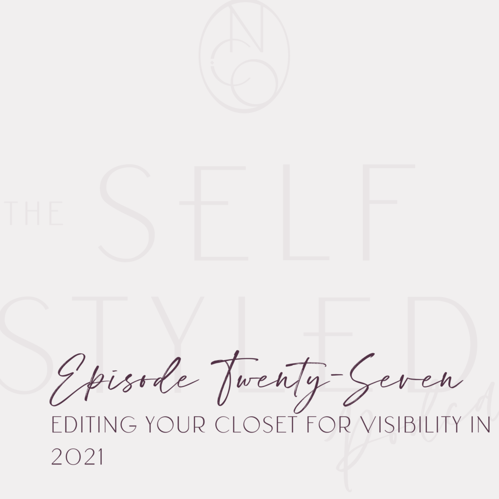 The Self Styled Podcast Episode 27: Editing Your Closet for Visibility in 2021